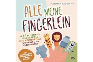 Die 54 schönsten Fingerspiele und Kinderreime für Babys und Kleinkinder - ALLE MEINE FINGERLEIN | Inkl. Anleitung zu Fingerpuppen & Babymassage | Kindergarten-Spiele | Geschenk zur Geburt & Taufe