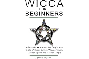 Wicca for Beginners: A guide to Witchcraft for beginners: Explore Wiccan Beliefs, Wiccan Rituals, Wiccan Spells and Wiccan Magic: Volume 1 (Witchcraft for beginners book 1)