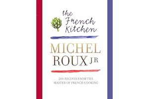 The French Kitchen: 200 Recipes From the Master of French Cooking