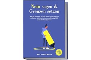 Nein sagen und Grenzen setzen: Wie Sie aufhören, es allen Recht zu machen und endlich zu sich selbst stehen ohne Schuldgefühle und schlechtes Gewissen - inkl. Workbook, 4-Step-Formel, Challenges uvm.