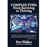 Complex PTSD: From Surviving to Thriving: A GUIDE AND MAP FOR RECOVERING FROM CHILDHOOD TRAUMA