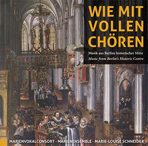 Wie Mit Vollen Chören (Music From Berlins Historic Centre ) (Marien Vokalconsort, Marie-Louise Schneider) (Rondeau Production: ROP6071)