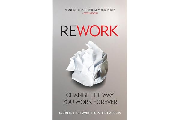 ReWork: Change the Way You Work Forever