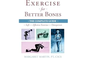 Exercise for Better Bones: The Complete Guide to Safe and Effective Exercises for Osteoporosis
