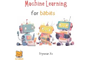 Machine Learning for Babies: Future Tech Leaders Start Here. AI for the Next Generation, Unleash Imagination. (Gifts for Kids, CurioBook)