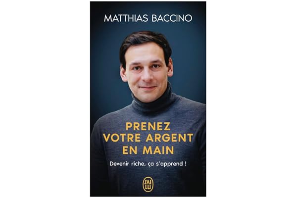 Prenez votre argent en main: Devenir riche, ça s'apprend !