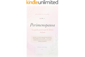 Perimenopausa: La guida pratica per le donne italiane (Salute&Benessere Vol. 2)