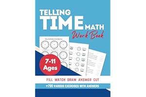 telling time workbook for ages 7-11: Practice Reading clocks telling time on analog or digital clocks Using A.M. and P.M with Various exercises of ... and cutting For Homeschool or Classroom