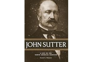 John Sutter: A Life on the North American Frontier