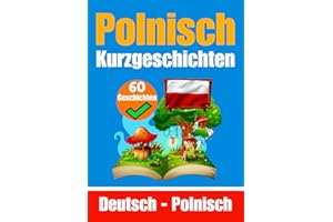 60 Kurzgeschichten auf Polnisch | Deutsch und Polnisch Nebeneinander | Für Kinder Geeignet: Lernen Sie die Polnische Sprache Durch Kurzgeschichten | ... Polnisch (Bücher zum Polnischlernen, Band 7)