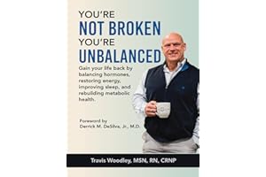 You’re Not Broken-You’re Unbalanced: Gain your life back by balancing hormones, restoring energy, improving sleep, and rebuilding metabolic health