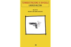 Termodistruzione di un koala: Malatesta. Indagini di uno sbirro anarchico