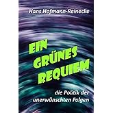 EIN GRÜNES REQUIEM: die Politik der unerwünschten Folgen