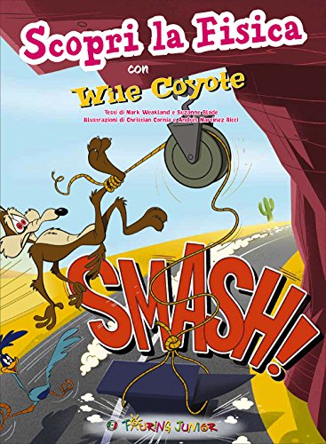 Smash! Scopri la fisica con Wile Coyote. Ediz. illustrata libro