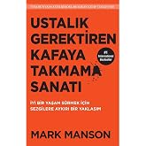 Ustalık Gerektiren Kafaya Takmama Sanatı: İyi Bir Yaşam S&uuml;rmek İ&ccedil;in Sezgilere Aykırı Bir Yaklaşım