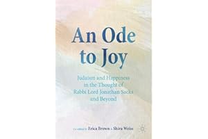 An Ode to Joy: Judaism and Happiness in the Thought of Rabbi Lord Jonathan Sacks and Beyond
