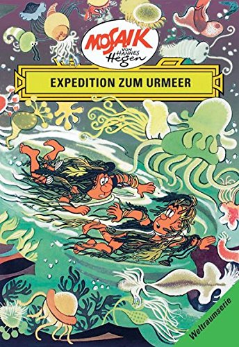 Download Mosaik von Hannes Hegen: Expedition zum Urmeer (Mosaik von Hannes Hegen - Weltraum-Serie)