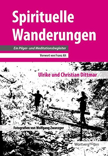 Spirituelle Wanderungen: Ein Pilger- und Meditationsbegleiter