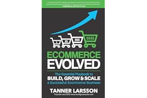 Ecommerce Evolved: The Essential Playbook To Build, Grow & Scale A Successful Ecommerce Business