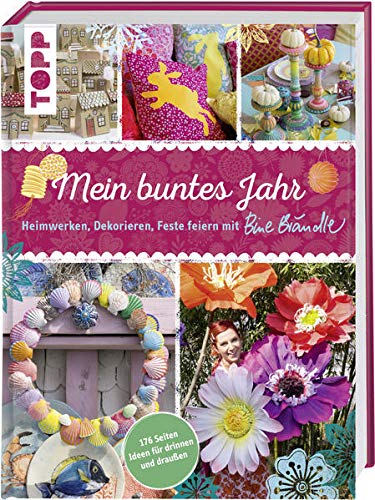 Mein buntes Jahr: Heimwerken, Dekorieren, Feste feiern mit Bine Brändle