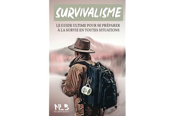 SURVIVALISME: Le guide ultime pour se préparer à la survie en toutes situations