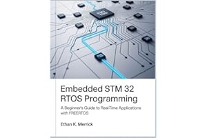 EMBEDDED STM 32 RTOS PROGRAMMING: A Beginner’s Guide to Real-Time Applications with FreeRTOS