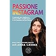 Passione Instagram. Il manuale per migliorare il tuo profilo e trasformare le tue passioni nel tuo lavoro