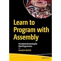 Learn to Program with Assembly: Foundational Learning for New Programmers