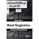Nazi Eugenics: Precursors, Policy, Aftermath