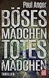 Bücher Neuerscheinungen 2022 - Böses Mädchen - Totes Mädchen: Psychothriller von Paul Anger