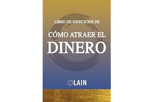 Como Atraer el Dinero - Libro de Ejercicios (La Voz de tu Alma Pasos Prácticos Ejercicios, Band 1)