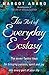 The Art Of Everyday Ecstasy: The Seven Tantric Keys for Bringing Passion, Spirit and Joy into Every Part of Your Life by