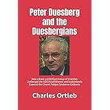 Peter Duesberg and the Duesbergians: How a Brave and Brilliant Group of Scientists Challenged the AIDS Establishment and Inad