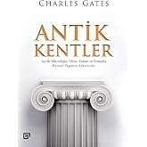 Antik Kentler: Antik Yakındoğu, Mısır, Yunan ve Roma&rsquo;da Kentsel Yaşamın Arkeolojisi
