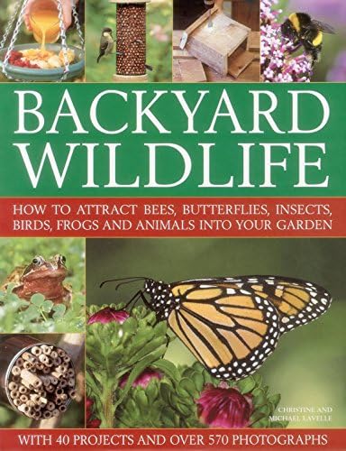 Backyard Wildlife: How to Attract Bees, Butterflies, Insects, Birds, Frogs and Animals into Your Garden