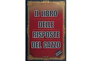 Libro delle risposte del cazzo: Regali Divertenti e di Satira- Libri per Ridere e Stupidi, di Gruppo o da Soli da Regalare ad Amici, Adulti e Ragazzi - Ottima Idea Regalo per stupire
