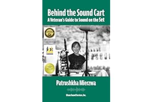 Behind the Sound Cart: A Veteran's Guide to Sound on the Set (All Art is Technical: Sound for Motion Pictures and Television)