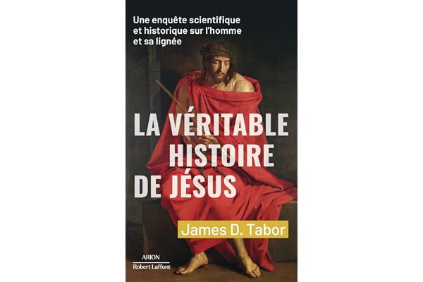 La Véritable histoire de Jésus - Une enquête scientifique et historique sur l'homme et sa lignée