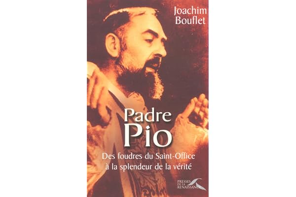 Padre Pio : Des foudres du Saint-Office à la splendeur de la vérité