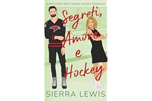 Segreti, Amore e Hockey: A Brother's Best Friend Hockey Romance