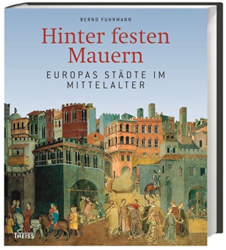Download Hinter festen Mauern: Europas Städte im Mittelalter Download Hinter festen Mauern: Europas Städte im Mittelalter