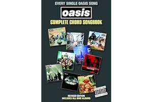 Every single Oasis Song - Complete Chord Songbook | 132 Songs with Guitar Chords and Lyrics | Guitar Songbook for Oasis Fans | Revised Edition with Hits from Dig Out Your Soul | Essential Chord Book