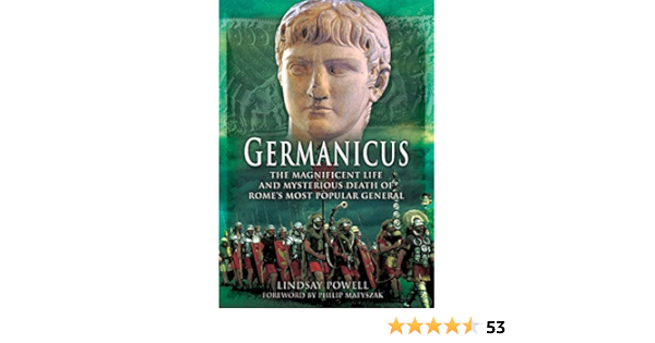 Germanicus The Magnificent Life And Mysterious Death Of Rome S Most Popular General Amazon In Powell Lindsay Books