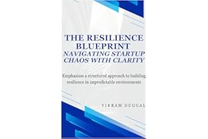 The Resilience Blueprint: Navigating Start-up Chaos with Clarity: Emphasizes a structured approach to building resilience in unpredictable environments