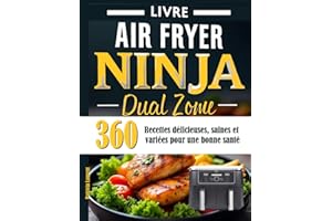 Livre Air Fryer Ninja Dual Zone: 360 Recettes délicieuses, saines et variées pour une bonne santé