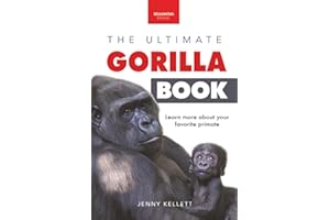 The Ultimate Gorilla Book: Gorilla Facts for Kids, 100+ Photos, Silverbacks & Troops, Rainforest Habitat & Conservation Quiz: 11 (Animal Books for Kids)