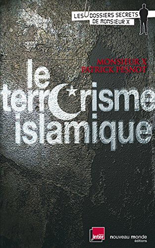 Le terrorisme islamique (Les dossiers secrets de Monsieur X) Le terrorisme islamique (Les dossiers secrets de Monsieur X)