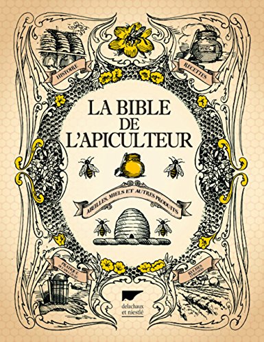 La  bible de l'apiculteur : abeilles, miels et autres produits