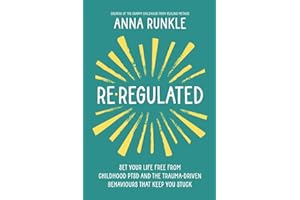 Re-Regulated: Set Your Life Free from Childhood PTSD and the Trauma-Driven Behaviors That Keep You Stuck