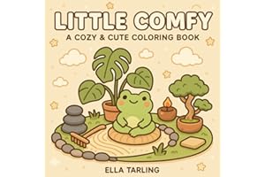 Little Comfy – A Cute & Cozy Coloring Book for Kids & Adults: 40 Bold & Easy Designs with Frogs, Tiny Worlds & Relaxing Scenes – Perfect for Stress Relief & Fun